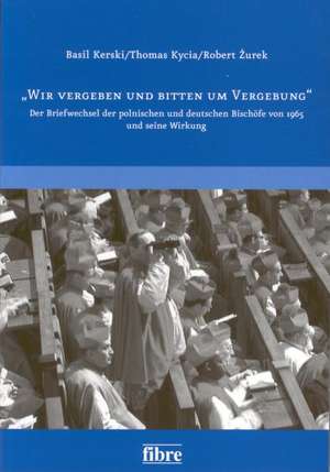 "Wir vergeben und bitten um Vergebung" de Basil Kerski