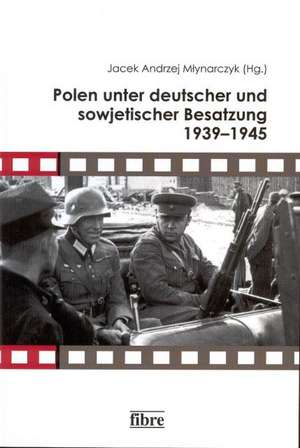 Polen unter deutscher und sowjetischer Besatzung 1939-1945 de Jacek Andrzej Mlynarczyk