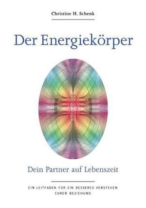 Schenk, C: Energiekörper. Dein Partner auf Lebenszeit