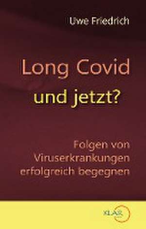 Long Covid - und jetzt? de Uwe Friedrich