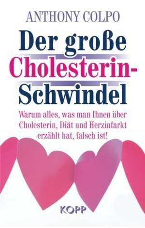 Der große Cholesterin-Schwindel de Anthony Colpo