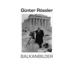 Günter Rössler. Balkanbilder de Ralf C. Müller