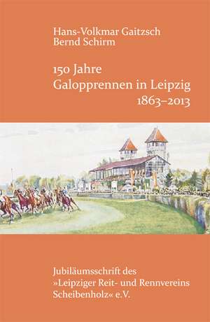 150 Jahre Galopprennen in Leipzig 1863-2013 de Hans-Volkmar Gaitzsch