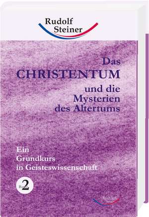 Das Christentum und die Mysterien des Altertums 2 de Rudolf Steiner