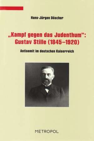 Kampf gegen das Judenthum: Gustav Stille (18451920) de Hans-Jürgen Döscher