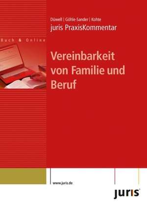 juris PraxisKommentar Vereinbarkeit von Familie und Beruf de Franz Josef Düwell