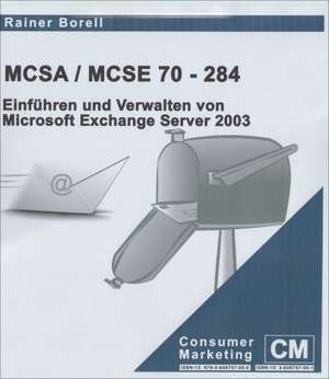 MCSA /MCSE 70-284. Einführen und Verwalten von Microsoft Exchange Server 2003 de Rainer Borell