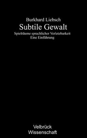 Subtile Gewalt de Burkhard Liebsch