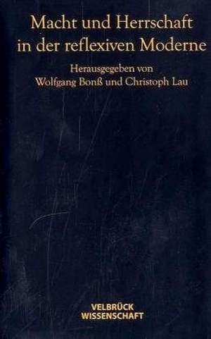 Macht und Herrschaft in der reflexiven Moderne de Wolfgang Bonß