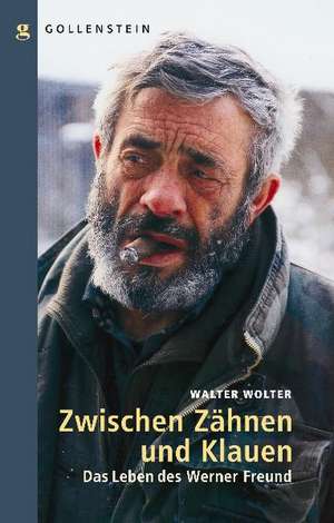 Zwischen Zähnen und Klauen - Das Leben des Werner Freund de Walter Wolter