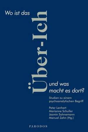 Wo ist das Über-Ich und was macht es dort? de Peter Lenhart