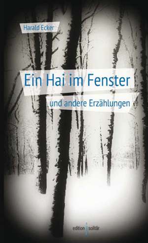 Ein Hai im Fenster de Harald Ecker