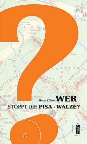 Wer stoppt die Pisa-Walze de Horst Költze