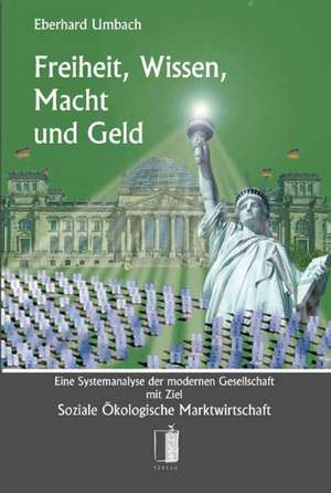 Freiheit, Wissen, Macht und Geld de Eberhard Umbach