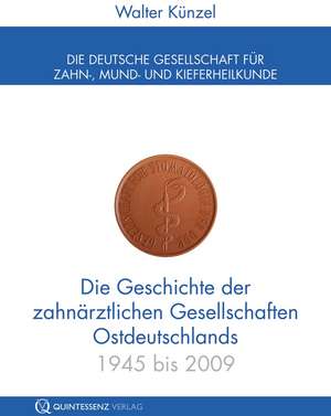 Geschichte der zahnärztlichen Gesellschaften Ostdeutschlands de Walter Künzel