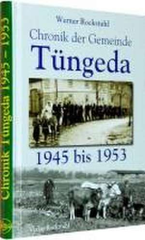 Chronik der Gemeinde Tüngeda in Thüringen 1945-1953 de Werner Rockstuhl