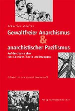 Gewaltfreier Anarchismus & anarchistischer Pazifismus de Sebastian Kalicha