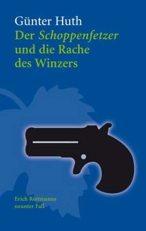 Der Schoppenfetzer und die Rache des Winzers de Günter Huth