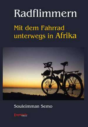 Radflimmern - Mit dem Fahrrad unterwegs in Afrika de Souleimman Semo