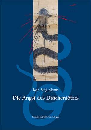 Die Angst des Drachentöters de Karl Selg-Mann