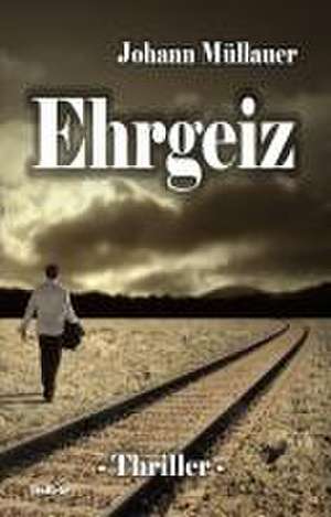 Ehrgeiz - Thriller de Johann Müllauer