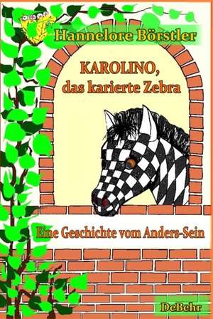 Karolino, das karierte Zebra - Eine Geschichte vom Anders-Sein de Hannelore Börstler