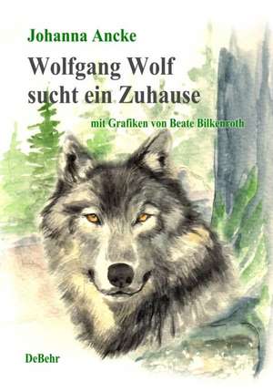 Wolfgang Wolf sucht ein Zuhause - ein Kinderbuch de Johanna Ancke