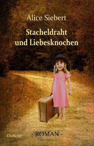 Stacheldraht und Liebesknochen - Roman de Alice Siebert