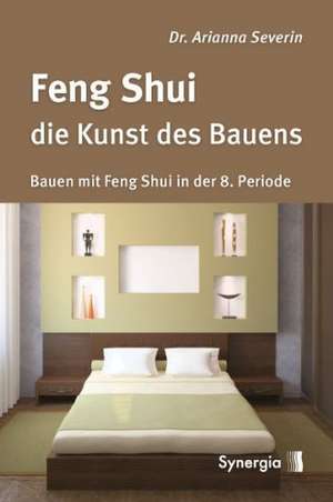 Feng Shui - die Kunst des Bauens de Arianna Severin