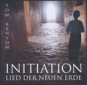 Initiation - Lied der Neuen Erde. Eine Reise ins Neue Bewusstsein de Tom Kenyon