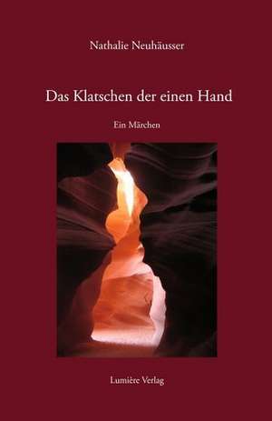 Das Klatschen der einen Hand de Nathalie Neuhäusser