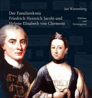 Der Familienkreis Friedrich Heinrich Jacobi und Helene Elisabeth von Clermont de Jan Wartenberg