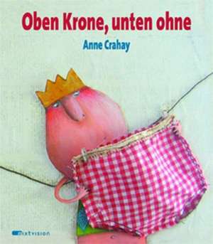 Oben Krone, unten ohne de Anne Crahay