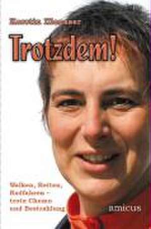 Trotzdem! Walken, Reiten, Radfahren, trotz Chemo und Bestrahlung de Kerstin Illenseer