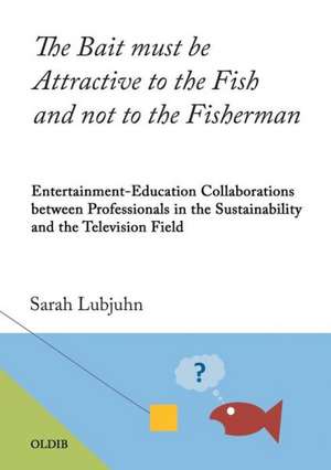 The Bait must be Attractive to the Fish and not to the Fisherman de Sarah Lubjuhn