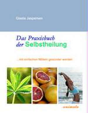 Das Praxisbuch der Selbstheilung de Gisela Jaspersen