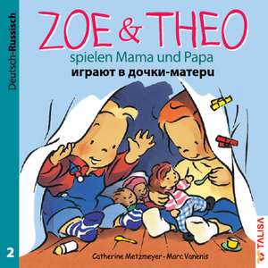 ZOE & THEO spielen Mama und Papa. Deutsch und Russisch de Catherine Metzmeyer