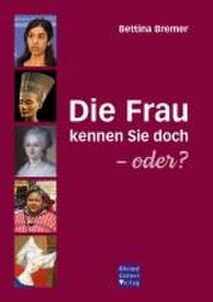 Die Frau kennen Sie doch - oder? de Bettina Bremer