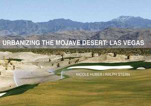 Urbanizing the Mojave Desert: Las Vegas de Nicole Huber