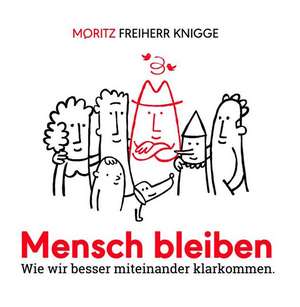 Mensch bleiben de Moritz Freiherr von Knigge