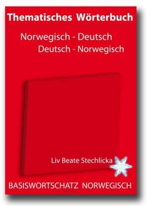 Thematisches Wörterbuch Deutsch - Norwegisch / Norwegisch - Deutsch de Liv Beate Stechlicka