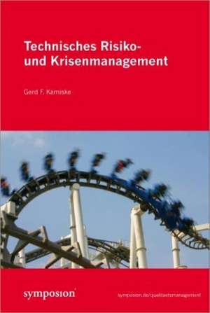 Technisches Risiko- und Krisenmanagement de Gerd F. Kamiske