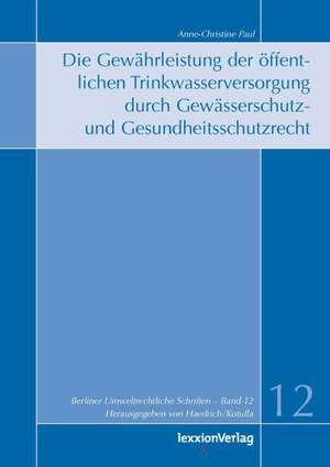 Die Gewahrleistung Der Offentlichen Trinkwasserversorgung Durch Gewasserschutz- Und Gesundheitsschutzrecht: Proceedings of the Third Annual Conference of the Global Competition Law Centre (Gclc de Anne-Christine Paul