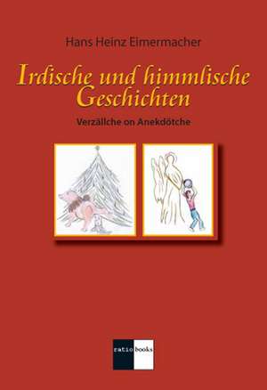 Irdische und himmlische Geschichten de Hans Heinz Eimermacher