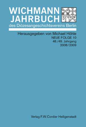 Wichmann-Jahrbuch des Diözesangeschichtsvereins Berlin. Neue Folge 10 / 48./49. Jg. . 2008/2009 de Michael Höhle