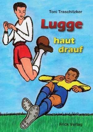 Lugge haut drauf de Toni Traschitzker