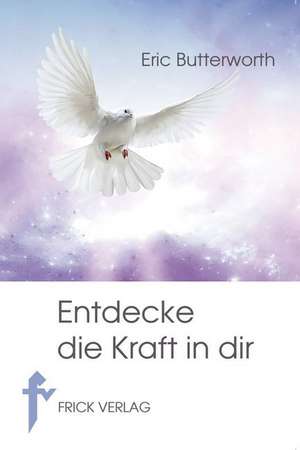 Entdecke die Kraft in dir de Eric Butterworth