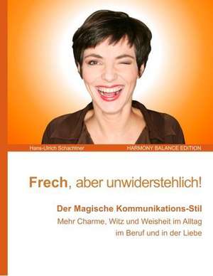 Frech und unwiderstehlich! de Hans-Ulrich Schachtner