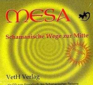 Mesa-Schamanische Wege zur Mitte de Georg O. Gschwandler