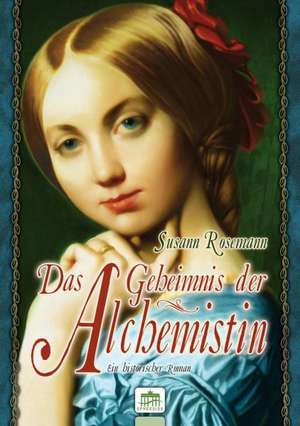 Das Geheimnis der Alchemistin de Susann Rosemann